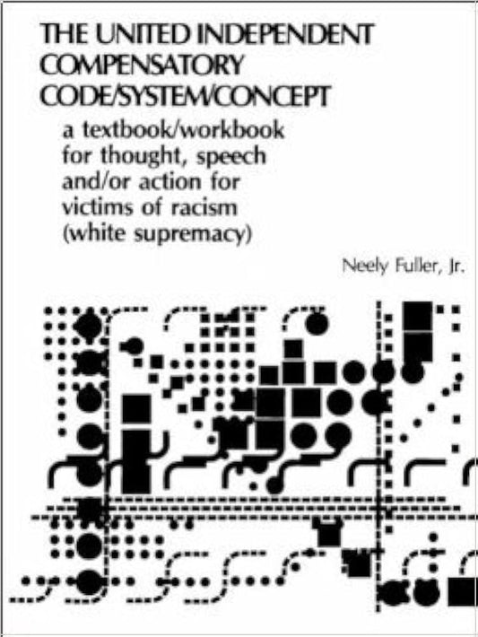 "The United Independent Compensatory Code/System/Concept: Workbook" by Neely Fuller Jr.