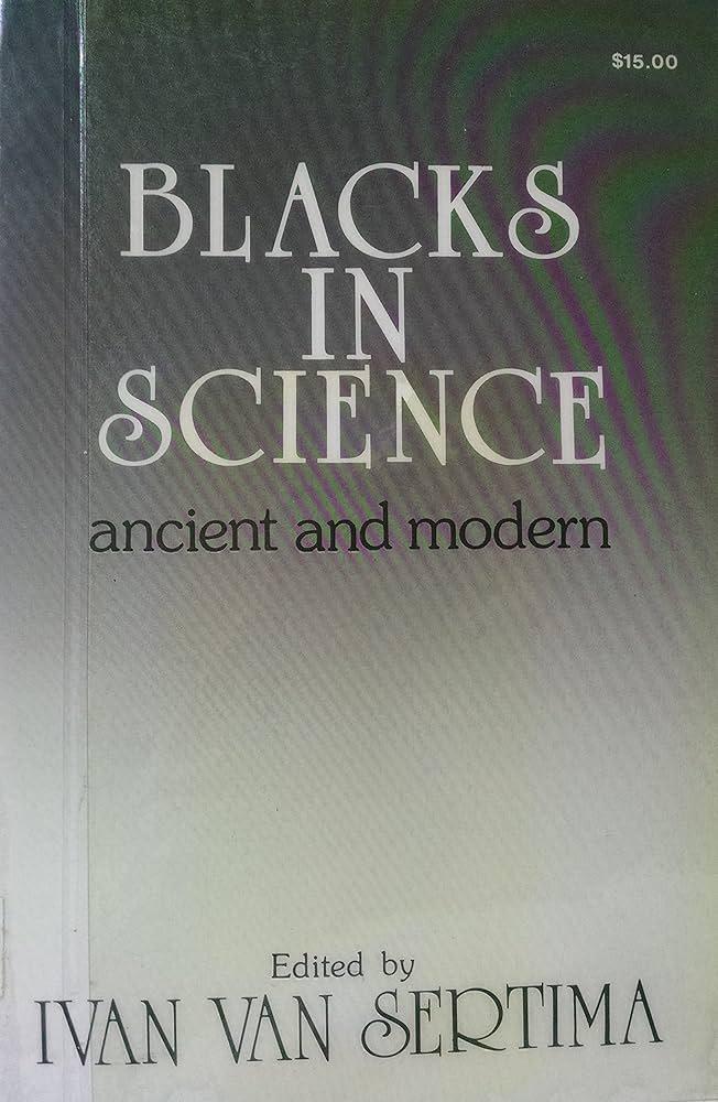 "Blacks in Science: Ancient and Modern" by Ivan Van Sertima