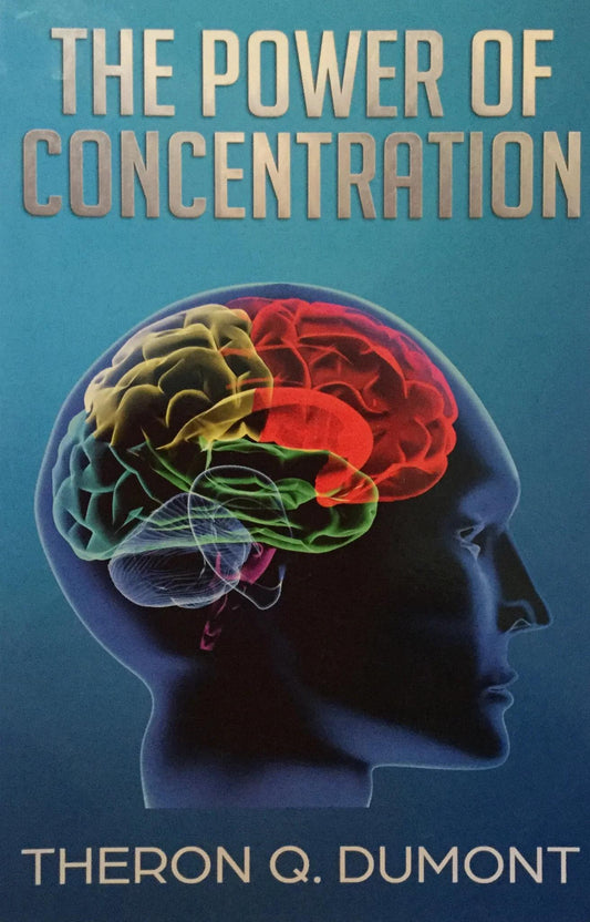 "The Power of Concentration" by Theron Q. Dumont