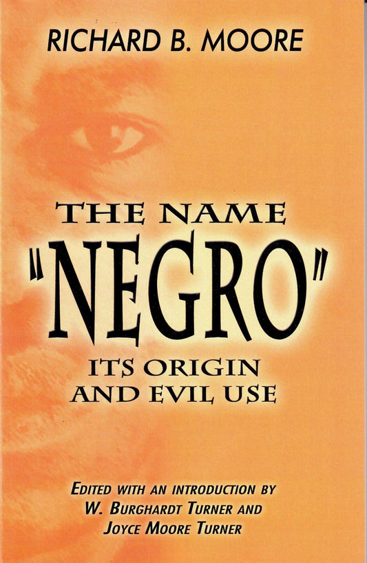 "The Name "Negro," Its Origin and Evil Use" by Richard B. Moore
