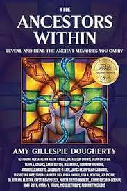 "The Ancestors Within: Reveal and Heal the Ancient Memories You Carry" by Amy Gillespie Dougherty