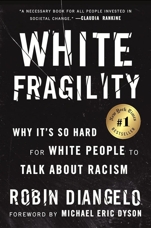 "White Fragility: Why It's so Hard for White People to Talk About Racism" by Robin Diangelo