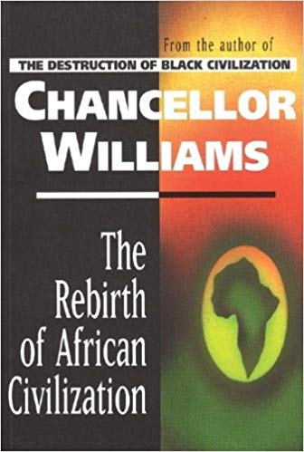 "The Rebirth of African Civilization" by Chancellor Williams