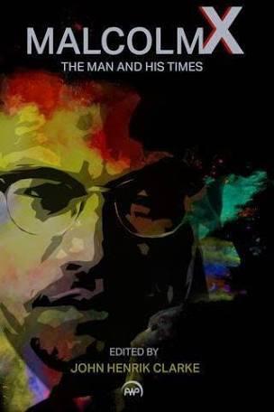 "Malcolm X: The Man and His Times" by John Henrik Clarke