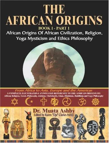 "African Origins: African Origins of African Civilization, Religion, Yoga Mysticism and Ethics Philosophy Book 1 Part 1" by Dr. Muata Ashby