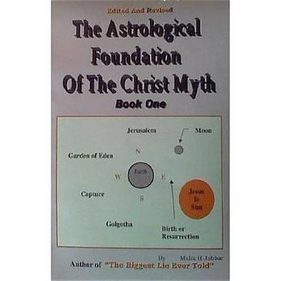 "The Astrological Foundation of the Christ Myth: Book One" by Malik H. Jabbar