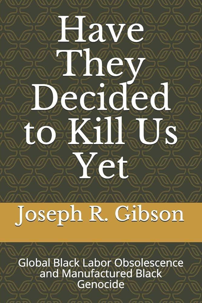 "Have They Decided to Kill Us Yet" by Joseph R. Gibson