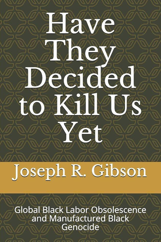 "Have They Decided to Kill Us Yet" by Joseph R. Gibson