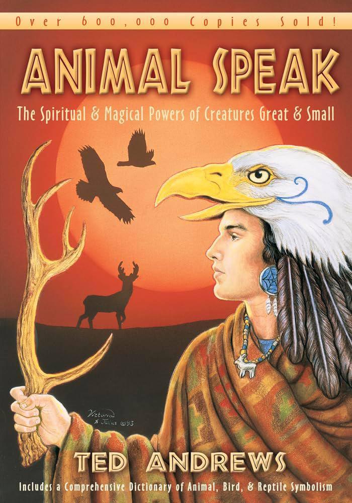 "Animal Speak: The Spiritual & Magical Powers of Creatures Great & Small" by Ted Andrews