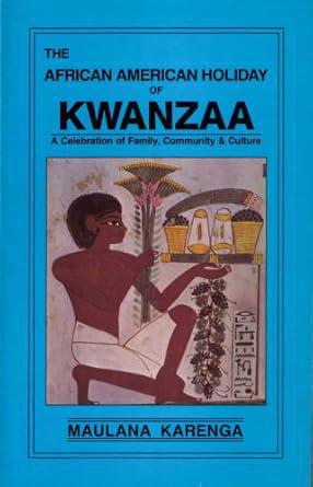 "The African American Holiday of Kwanzaa: A Celebration of Family, Community & Culture" by Maulana Karenga